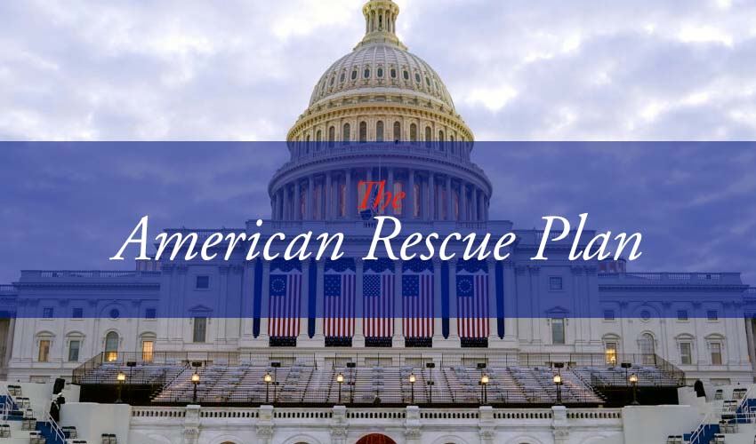 The Latest COVID-19 Relief Package (American Rescue Plan) – How does it benefit me?